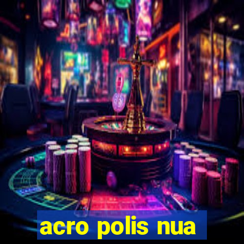 acro polis nua